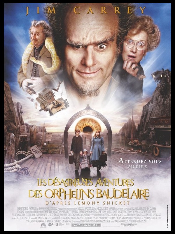 Affiche du film DESASTREUSES AVENTURES DES ORPHELINS BAUDELAIRE (LES) - LEMONY SNICK'S A SERIES OF UNFORTUNATE EVENTS